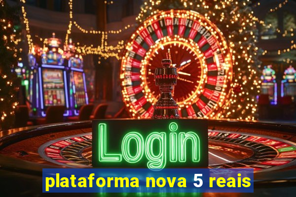 plataforma nova 5 reais